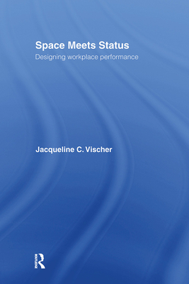 Space Meets Status: Designing Workplace Performance - Vischer, Jacqueline