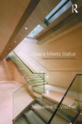 Space Meets Status: Designing Workplace Performance - Vischer, Jacqueline