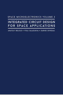 Space Microelectronics Volume 2: Integrated Circuit Design for Space Applications - Belous, Anatoly, and Saladukha, Vitali, and Shvedau, Siarhei (Screenwriter)