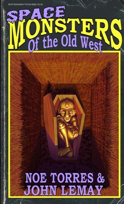 Space Monsters of the Old West - Lemay, John, and Torres, Noe