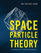 Space Particle Theory: A Framework for a Theory of Everything