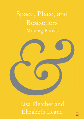 Space, Place, and Bestsellers: Moving Books - Fletcher, Lisa, and Leane, Elizabeth