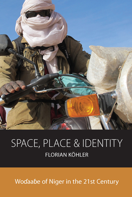 Space, Place and Identity: Wodaabe of Niger in the 21st Century - Khler, Florian