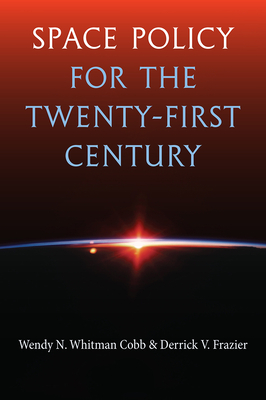 Space Policy for the Twenty-First Century - Whitman Cobb, Wendy N, and Frazier, Derrick V
