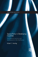 Space Policy in Developing Countries: The Search for Security and Development on the Final Frontier