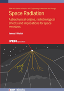 Space Radiation: Astrophysical origins, radiobiological effects and implications for space travellers