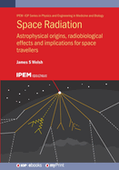Space Radiation: Astrophysical origins, radiobiological effects and implications for space travellers