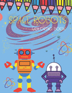 Space Robots Coloring Book: Fun Activity Book for Kids for Ages 4-8