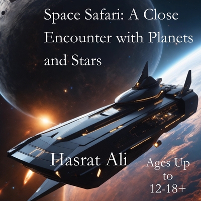 Space Safari: A Close Encounter with Planets and Stars: 'Journey Through the Cosmos: An Interactive Exploration of Planets, Stars, and Beyond' - Ali, Hasrat