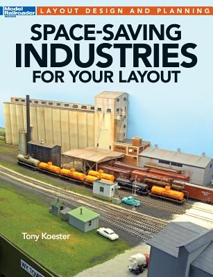 Space-Saving Industries for Your Layout - Koester, Tony