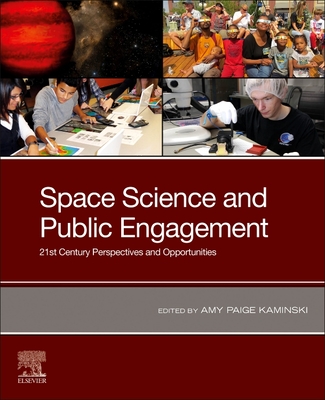 Space Science and Public Engagement: 21st Century Perspectives and Opportunities - Kaminski, Amy Paige (Editor)