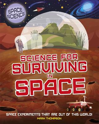 Space Science: STEM in Space: Science for Surviving in Space - Thompson, Mark