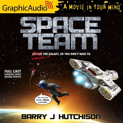 Space Team [Dramatized Adaptation]: Space Team Universe 1 - Hutchison, Barry J, and Messner, Eric (Read by), and Gavigan, Danny (Read by)