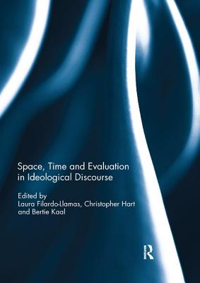 Space, Time and Evaluation in Ideological Discourse - Filardo-Llamas, Laura (Editor), and Hart, Christopher (Editor), and Kaal, Bertie (Editor)