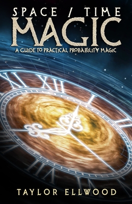 Space/Time Magic: A Guide to Practical Probability Magic - Ellwood, Taylor