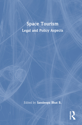 Space Tourism: Legal and Policy Aspects - Bhat B, Sandeepa (Editor)