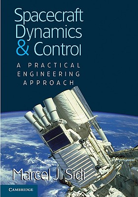 Spacecraft Dynamics and Control: A Practical Engineering Approach - Sidi, Marcel J.