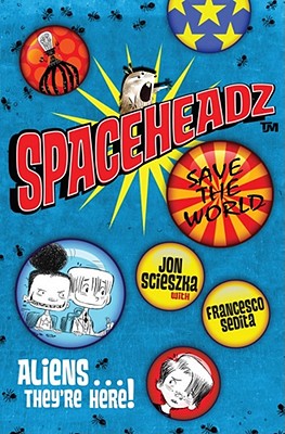 Spaceheadz - Scieszka, Jon, and Sedita, Francesco