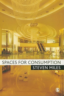 Spaces for Consumption: Pleasure and Placelessness in the Post-Industrial City - Miles, Steven