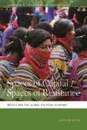 Spaces of Capital/Spaces of Resistance: Mexico and the Global Political Economy