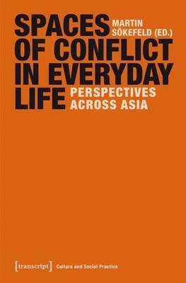 Spaces of Conflict in Everyday Life: Perspectives Across Asia - Skefeld, Martin (Editor)