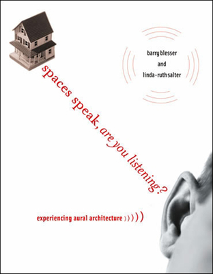 Spaces Speak, Are You Listening?: Experiencing Aural Architecture - Blesser, Barry, and Salter, Linda-Ruth