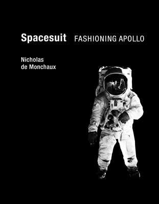 Spacesuit: Fashioning Apollo - De Monchaux, Nicholas