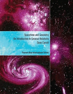 Spacetime and Geometry: Pearson New International Edition: An Introduction to General Relativity