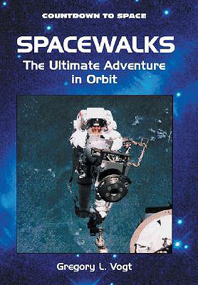 Spacewalks: The Ultimate Adventure in Orbit - Vogt, Gregory L