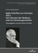 Spaete Schriften Zur Literatur. Teil 1: Zur Literatur Der Moderne Und Zur Literaturgeschichte: Herausgegeben Von Hans-Edwin Friedrich