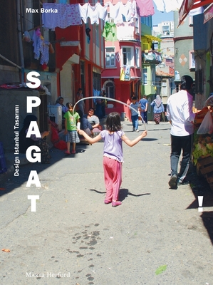 Spagat!: Design Istanbul Tasarimi - Borka, Max (Text by), and Nachtigaller, Roland (Preface by)