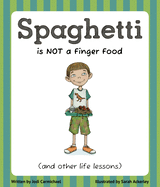 Spaghetti Is Not a Finger Food: (And Other Life Lessons)
