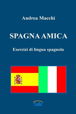 Spagna Amica - Esercizi Di Lingua Spagnola - Macchi, Andrea