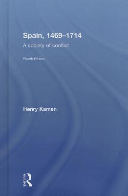 Spain, 1469-1714: A Society of Conflict - Kamen, Henry