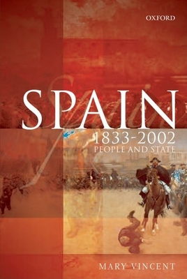 Spain, 1833-2002: People and State - Vincent, Mary