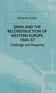 Spain and the Reconstruction of Western Europe, 1945-57: Challenge and Response