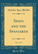 Spain and the Spaniards, Vol. 1 of 2 (Classic Reprint)