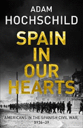 Spain in Our Hearts: Americans in the Spanish Civil War, 1936-1939