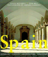 Spain: Interiors * Gardens * Architecture * Landscape - Mitchell, Angus, and Bell, Tom, and Garrido, Amparo (Photographer)