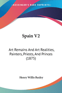 Spain V2: Art Remains And Art Realities, Painters, Priests, And Princes (1875)