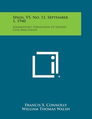 Spain, V5, No. 11, September 1, 1940: Semimonthly Publication of Spanish Civil War Events - Connolly, Francis X (Editor), and Walsh, William Thomas (Editor), and Baroja, Paio (Editor)