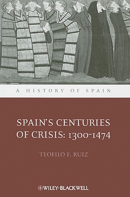 Spain's Centuries of Crisis: 1300 - 1474 - Ruiz, Teofilo F.