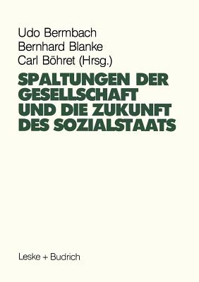 Spaltungen Der Gesellschaft Und Die Zukunft Des Sozialstaates: Beitr?ge Eines Symposiums Aus Anla? Des 60. Geburtstages Von Hans-Hermann Hartwich - Bermbach, Udo (Editor), and Blanke, Bernhard (Editor), and Bhret, Carl (Editor)