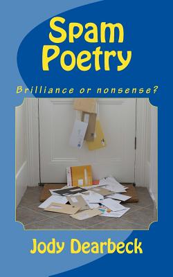 Spam Poetry: Brilliance or nonsense? - Foster, Amanda (Contributions by), and Carroll, Ryan (Editor), and Dearbeck, Jody