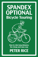 Spandex Optional Bicycle Touring: How to Ride Long Distance, the Cheap and Easy Way