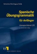 Spanische ?bungsgrammatik F?r Anf?nger. Lsungsschl?ssel 1/2 - Beitscher, Gina