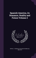 Spanish America, its Romance, Reality and Future Volume 2