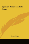 Spanish-American Folk-Songs - Hague, Eleanor (Editor)