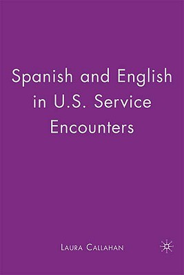 Spanish and English in U.S. Service Encounters - Callahan, Laura