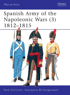 Spanish Army of the Napoleonic Wars (3): 1812-1815 - Chartrand, Ren